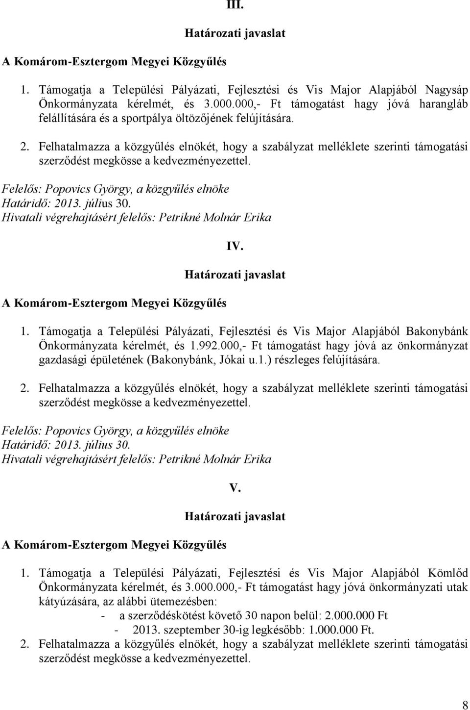 Támogatja a Települési Pályázati, Fejlesztési és Vis Major Alapjából Bakonybánk Önkormányzata kérelmét, és 1.992.