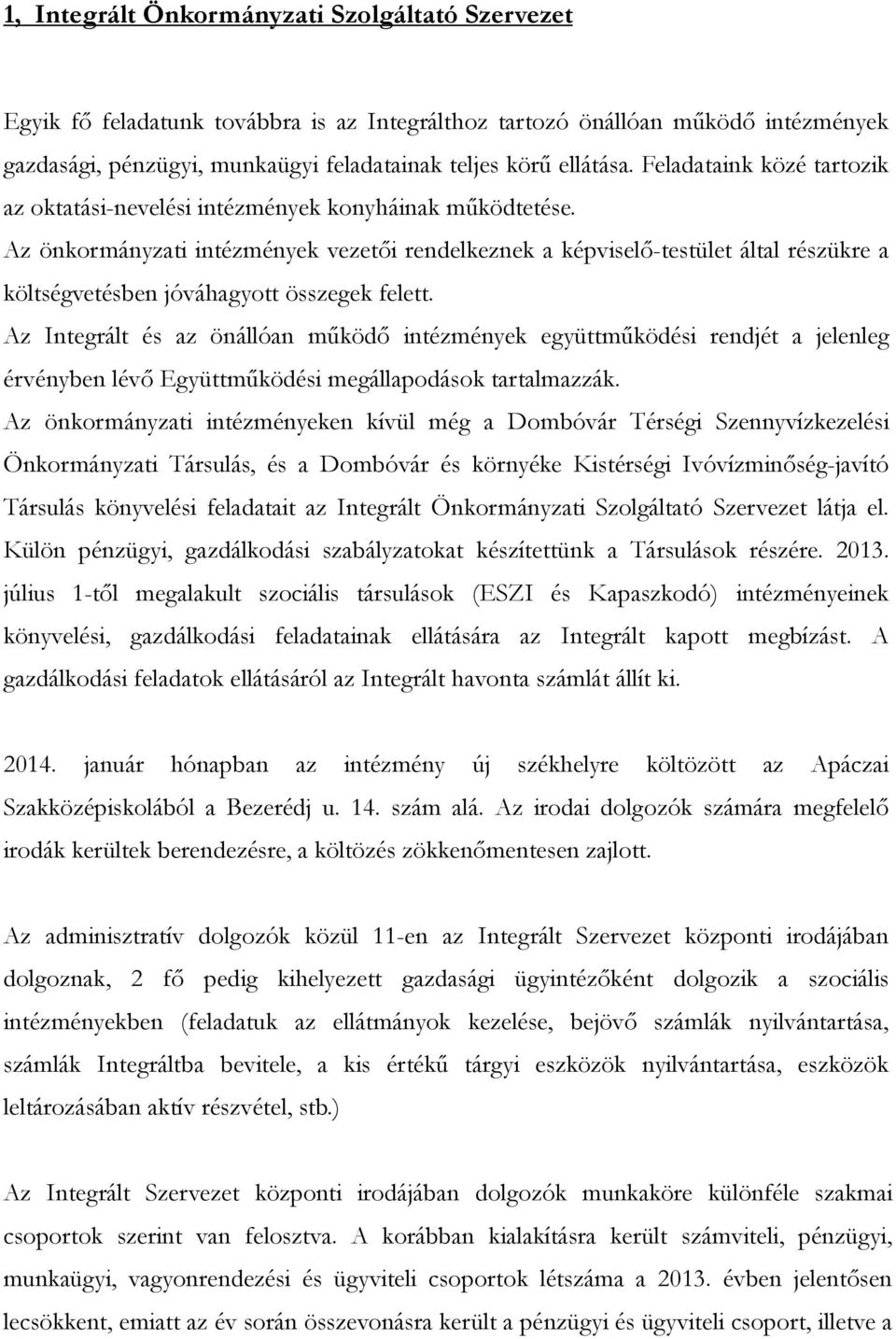 Az önkormányzati intézmények vezetői rendelkeznek a képviselő-testület által részükre a költségvetésben jóváhagyott összegek felett.