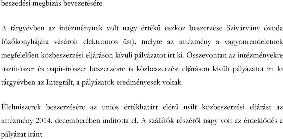 vagyonrendeletnek megfelelően közbeszerzési eljáráson kívüli pályázatot írt ki.