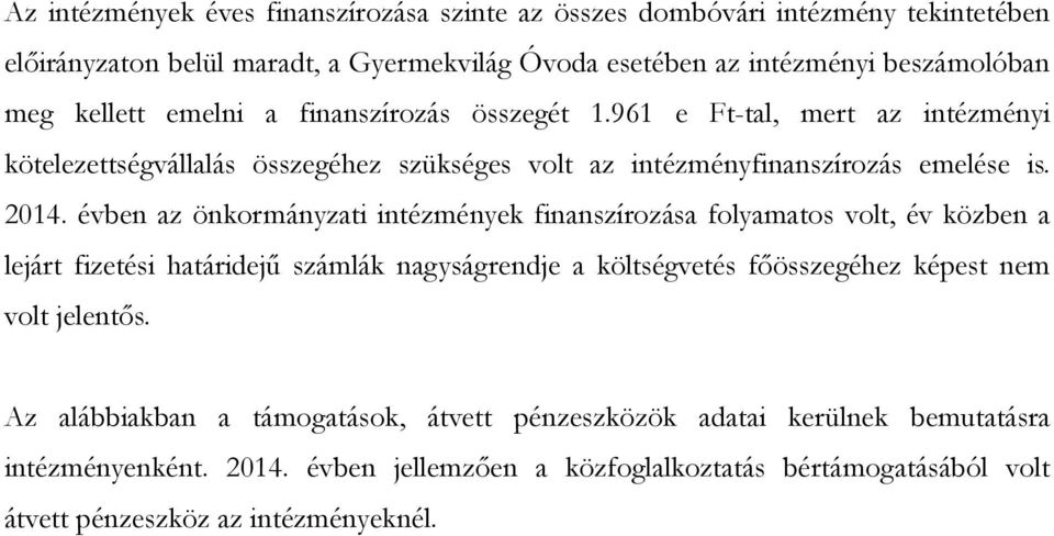 évben az önkormányzati intézmények finanszírozása folyamatos volt, év közben a lejárt fizetési határidejű számlák nagyságrendje a költségvetés főösszegéhez képest nem volt