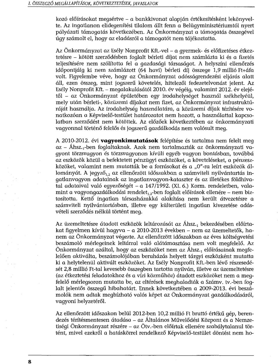 Az Önkormányzat a támogatás összegével úgy számolt el, hogy az eladásról a támogatót nem tájékoztatta.