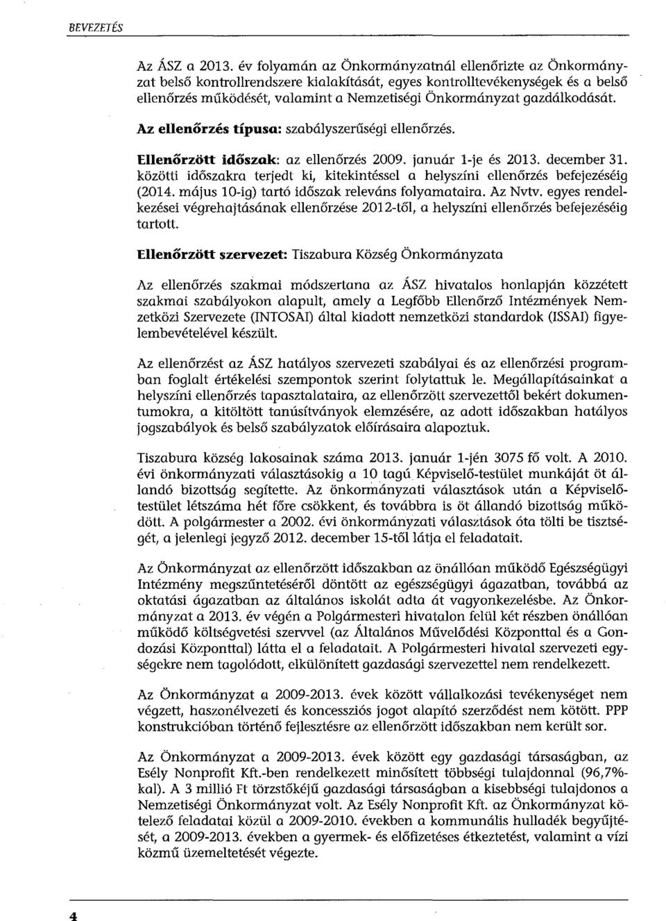 gazdálkodását. Az ellenőrzés típusa: szabályszerűségi ellenőrzés. Ellenőrzött időszak: az ellenőrzés 2009. január l-je és 2013. december 31.