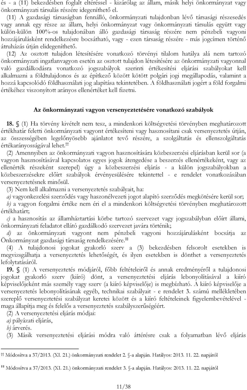 100%-os tulajdonában álló gazdasági társaság részére nem pénzbeli vagyoni hozzájárulásként rendelkezésre bocsátható, vagy - ezen társaság részére - más jogcímen történő átruházás útján elidegeníthető.