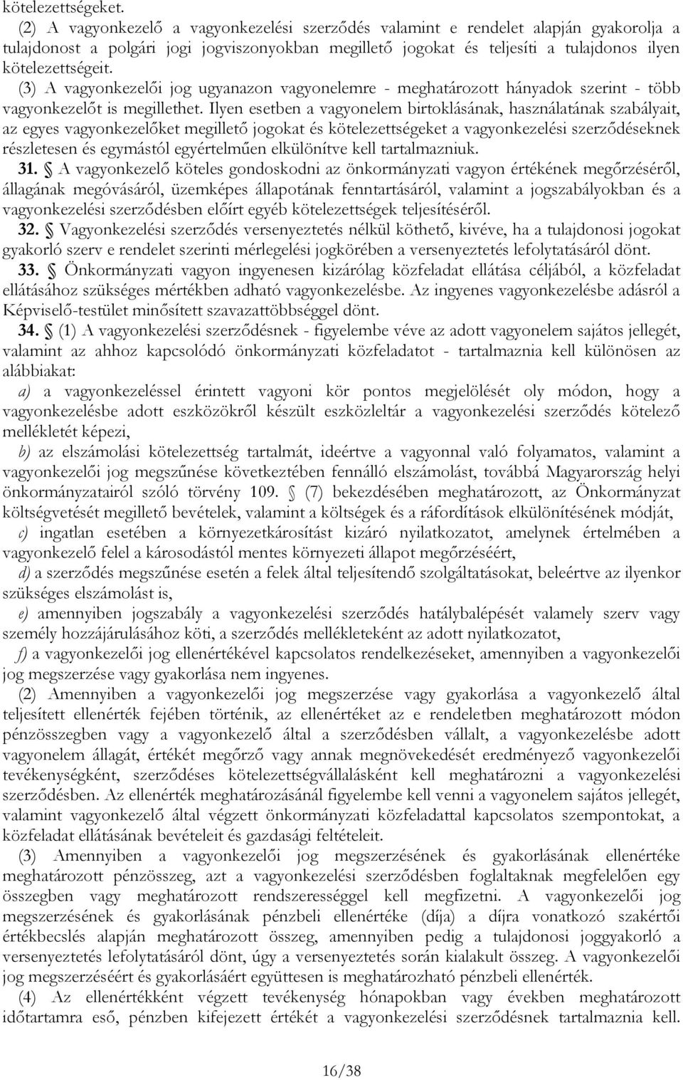 (3) A vagyonkezelői jog ugyanazon vagyonelemre - meghatározott hányadok szerint - több vagyonkezelőt is megillethet.