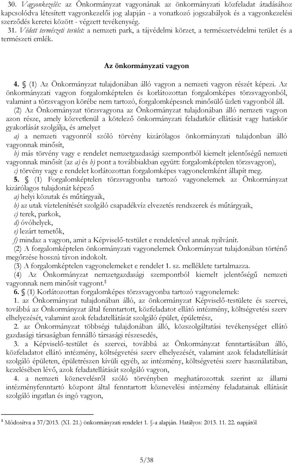 (1) Az Önkormányzat tulajdonában álló vagyon a nemzeti vagyon részét képezi.