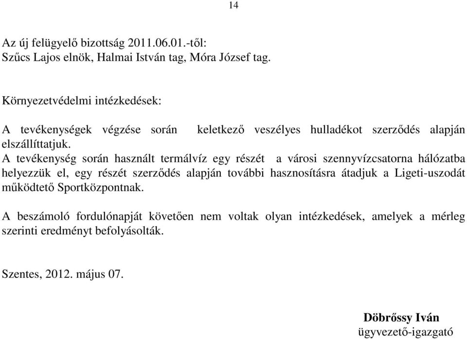 A tevékenység során használt termálvíz egy részét a városi szennyvízcsatorna hálózatba helyezzük el, egy részét szerzıdés alapján további hasznosításra