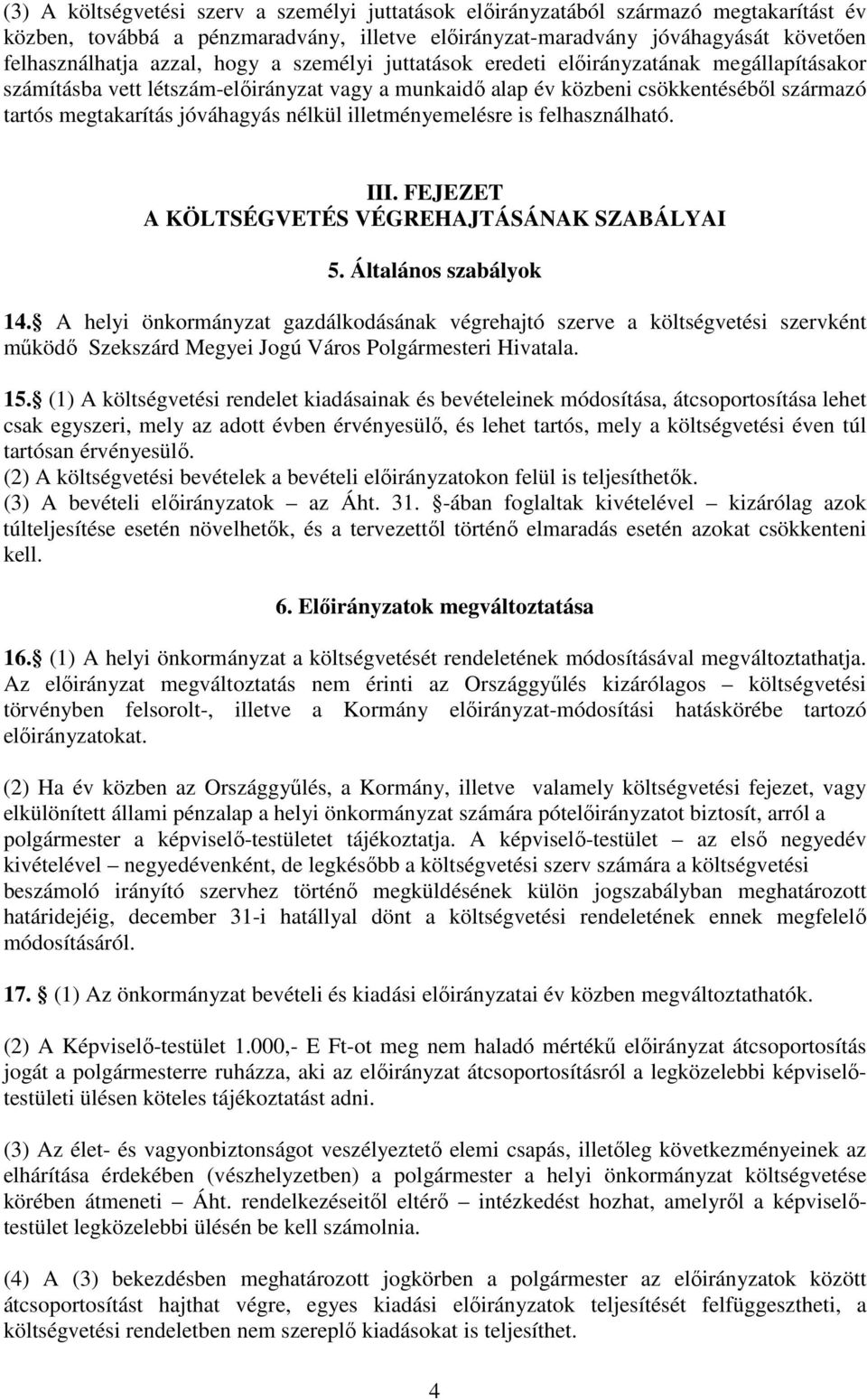 illetményemelésre is felhasználható. III. FEJEZET A KÖLTSÉGVETÉS VÉGREHAJTÁSÁNAK SZABÁLYAI 5. Általános szabályok 14.