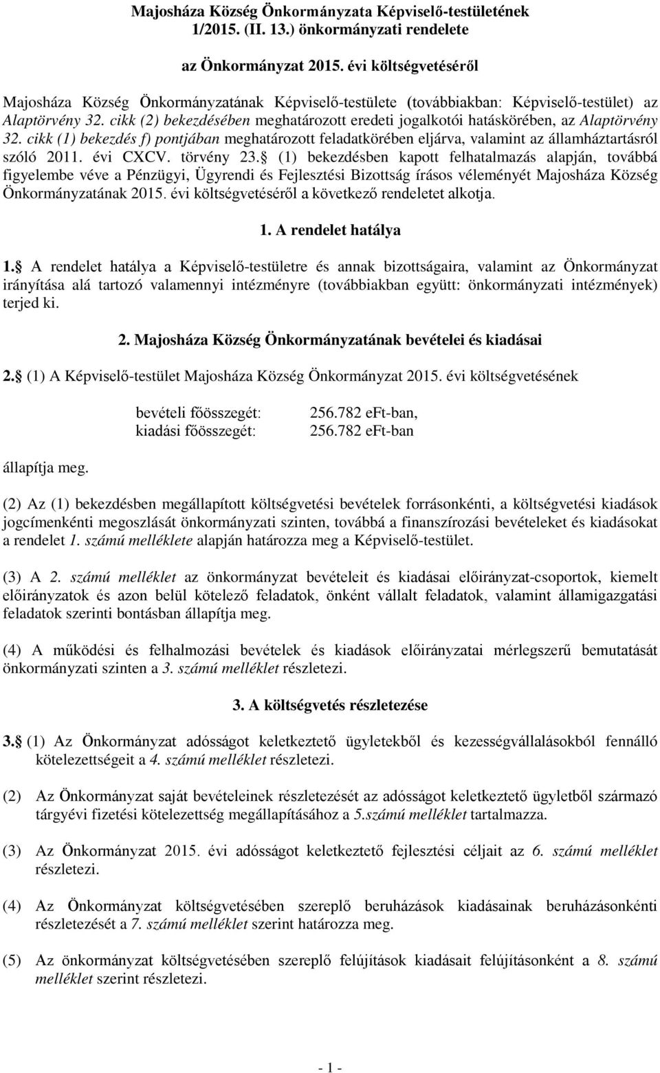 cikk (2) bekezdésében meghatározott eredeti jogalkotói hatáskörében, az Alaptörvény 32. cikk (1) bekezdés f) pontjában meghatározott feladatkörében eljárva, valamint az államháztartásról szóló 2011.