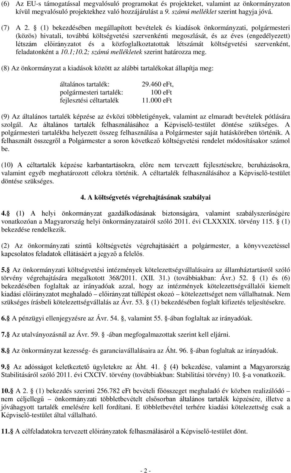 a közfoglalkoztatottak létszámát költségvetési szervenként, feladatonként a 10.1;10.2; számú mellékletek szerint határozza meg.