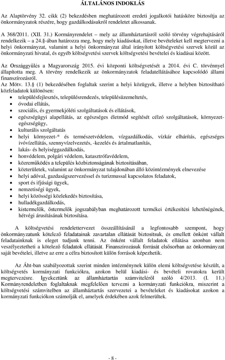 -ában határozza meg, hogy mely kiadásokat, illetve bevételeket kell megtervezni a helyi önkormányzat, valamint a helyi önkormányzat által irányított költségvetési szervek közül az önkormányzati