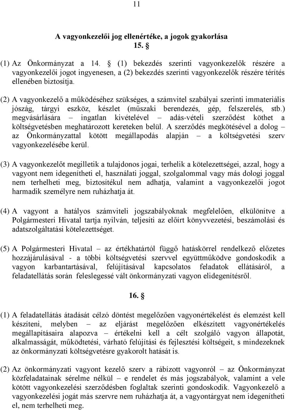 (2) A vagyonkezelő a működéséhez szükséges, a számvitel szabályai szerinti immateriális jószág, tárgyi eszköz, készlet (műszaki berendezés, gép, felszerelés, stb.