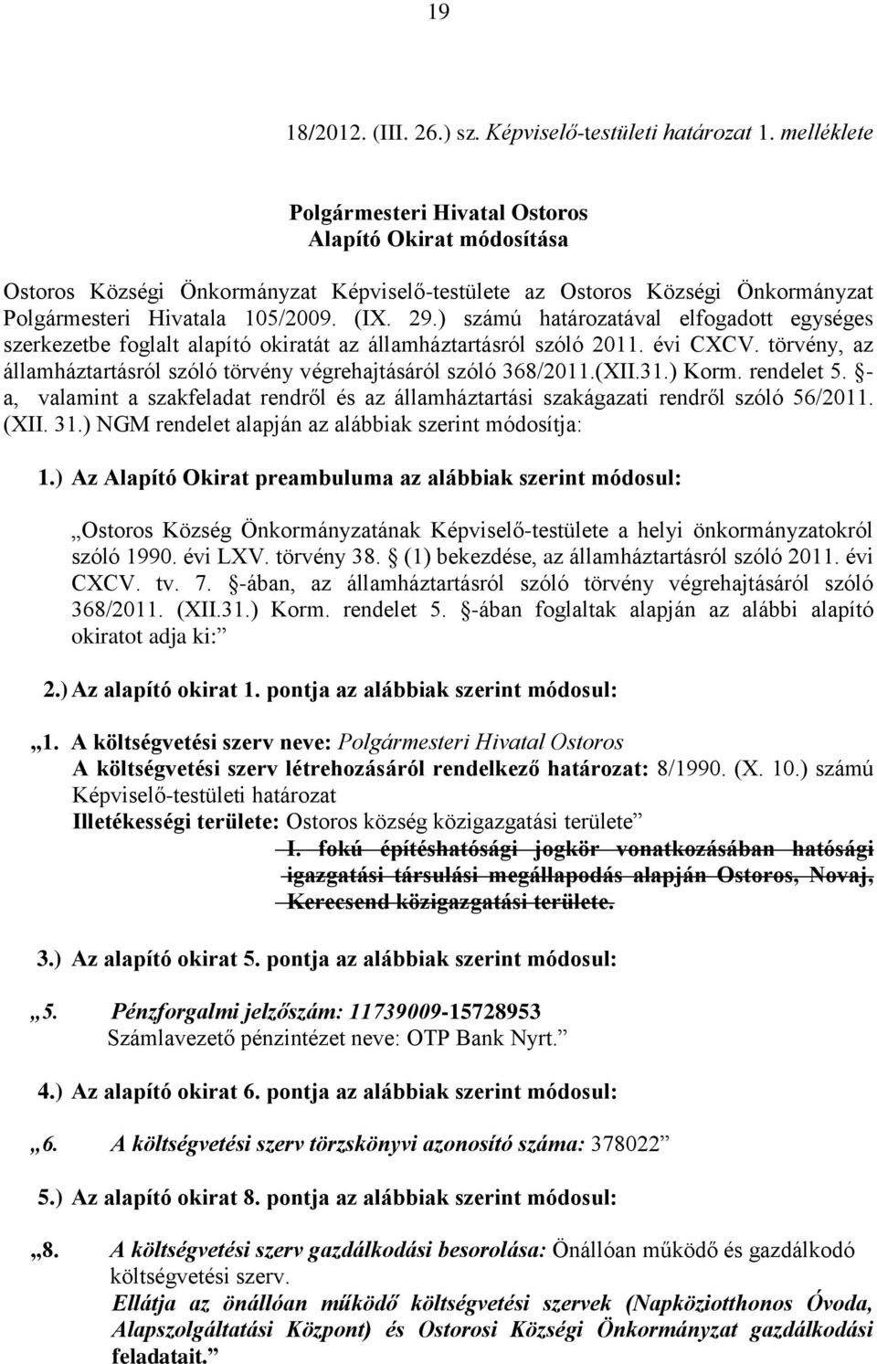 ) számú határozatával elfogadott egységes szerkezetbe foglalt alapító okiratát az államháztartásról szóló 2011. évi CXCV. törvény, az államháztartásról szóló törvény végrehajtásáról szóló 368/2011.