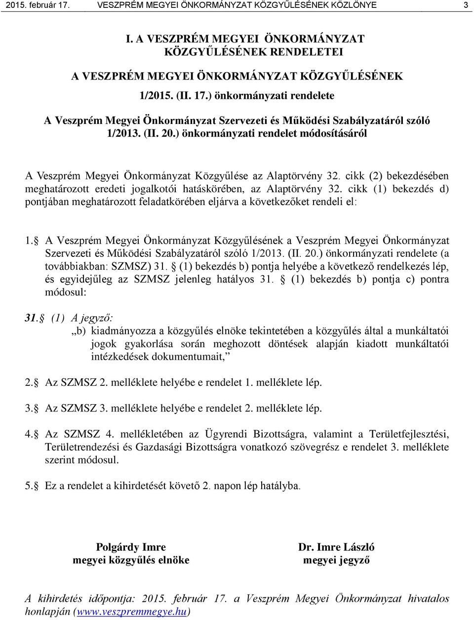 cikk (1) bekezdés d) pontjában meghatározott feladatkörében eljárva a következőket rendeli el: 1.