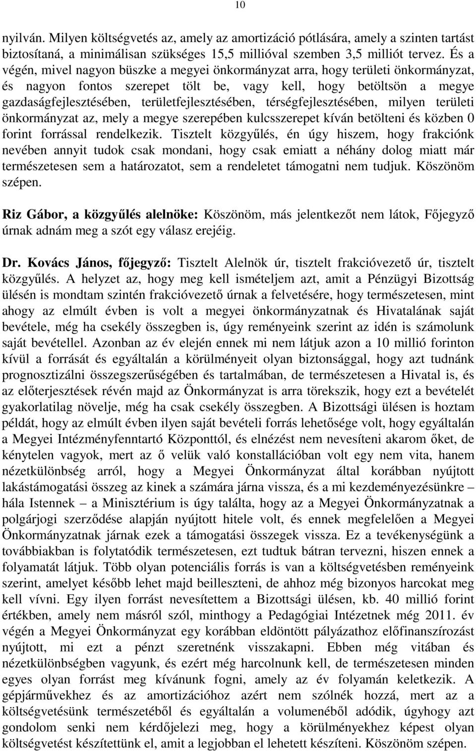 területfejlesztésében, térségfejlesztésében, milyen területi önkormányzat az, mely a megye szerepében kulcsszerepet kíván betölteni és közben 0 forint forrással rendelkezik.