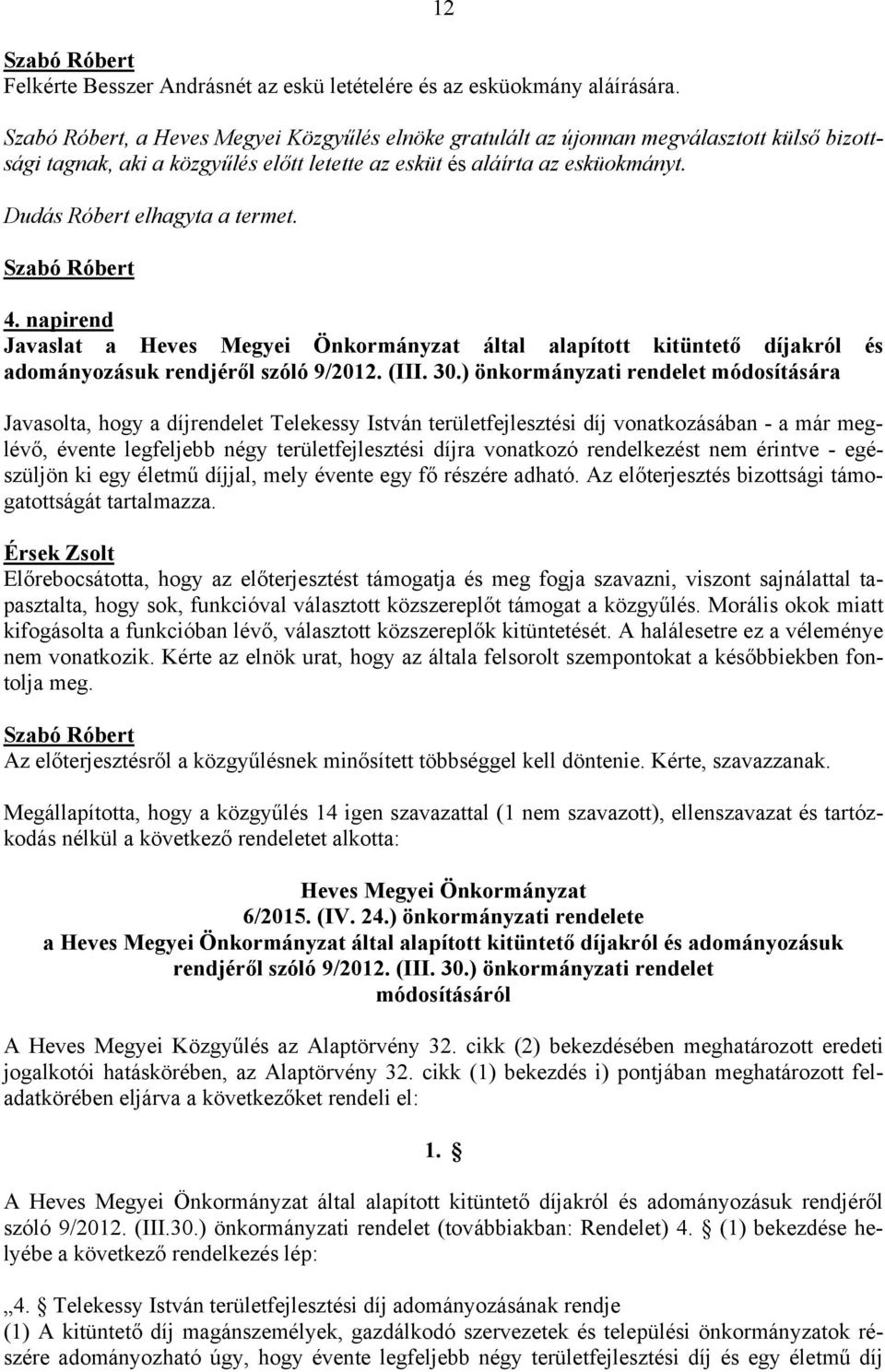 napirend Javaslat a Heves Megyei Önkormányzat által alapított kitüntető díjakról és adományozásuk rendjéről szóló 9/2012. (III. 30.