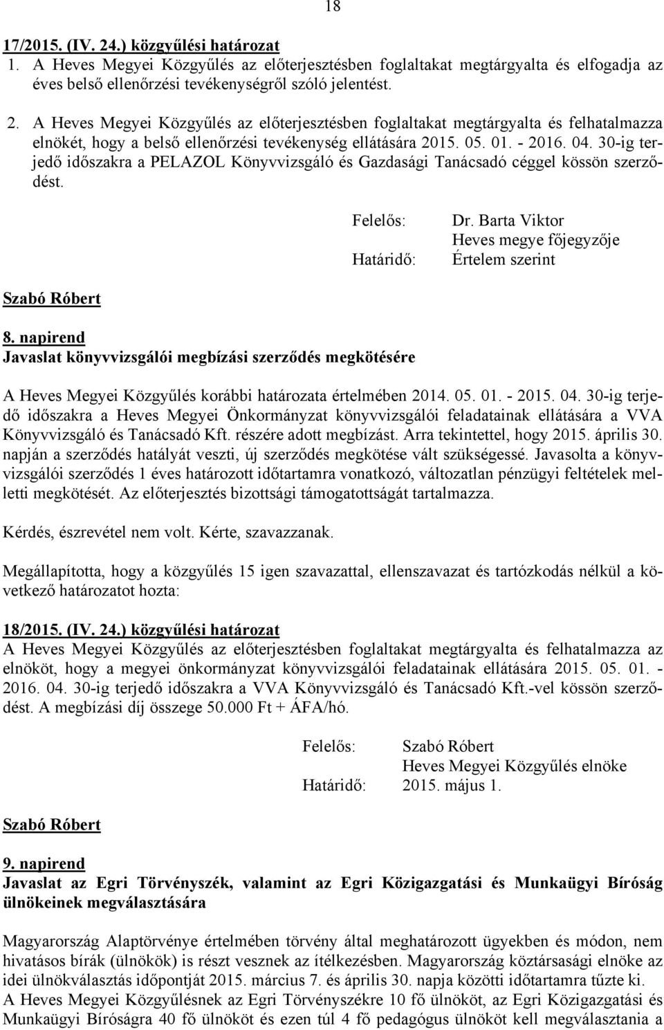 napirend Javaslat könyvvizsgálói megbízási szerződés megkötésére A Heves Megyei Közgyűlés korábbi határozata értelmében 2014. 05. 01. - 2015. 04.