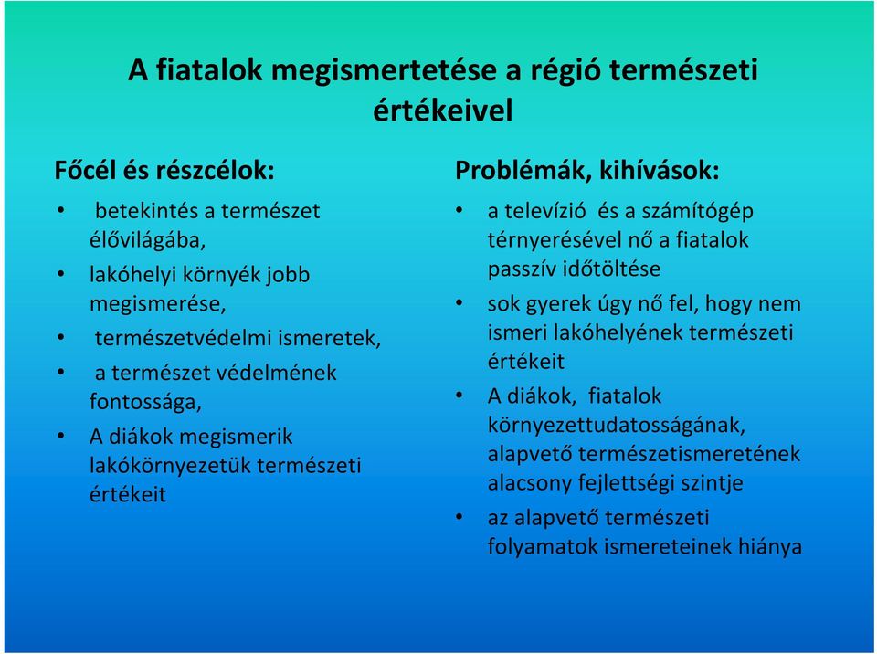 televízió és a számítógép térnyerésével nő a fiatalok passzív időtöltése sok gyerek úgy nő fel, hogy nem ismeri lakóhelyének természeti értékeit A