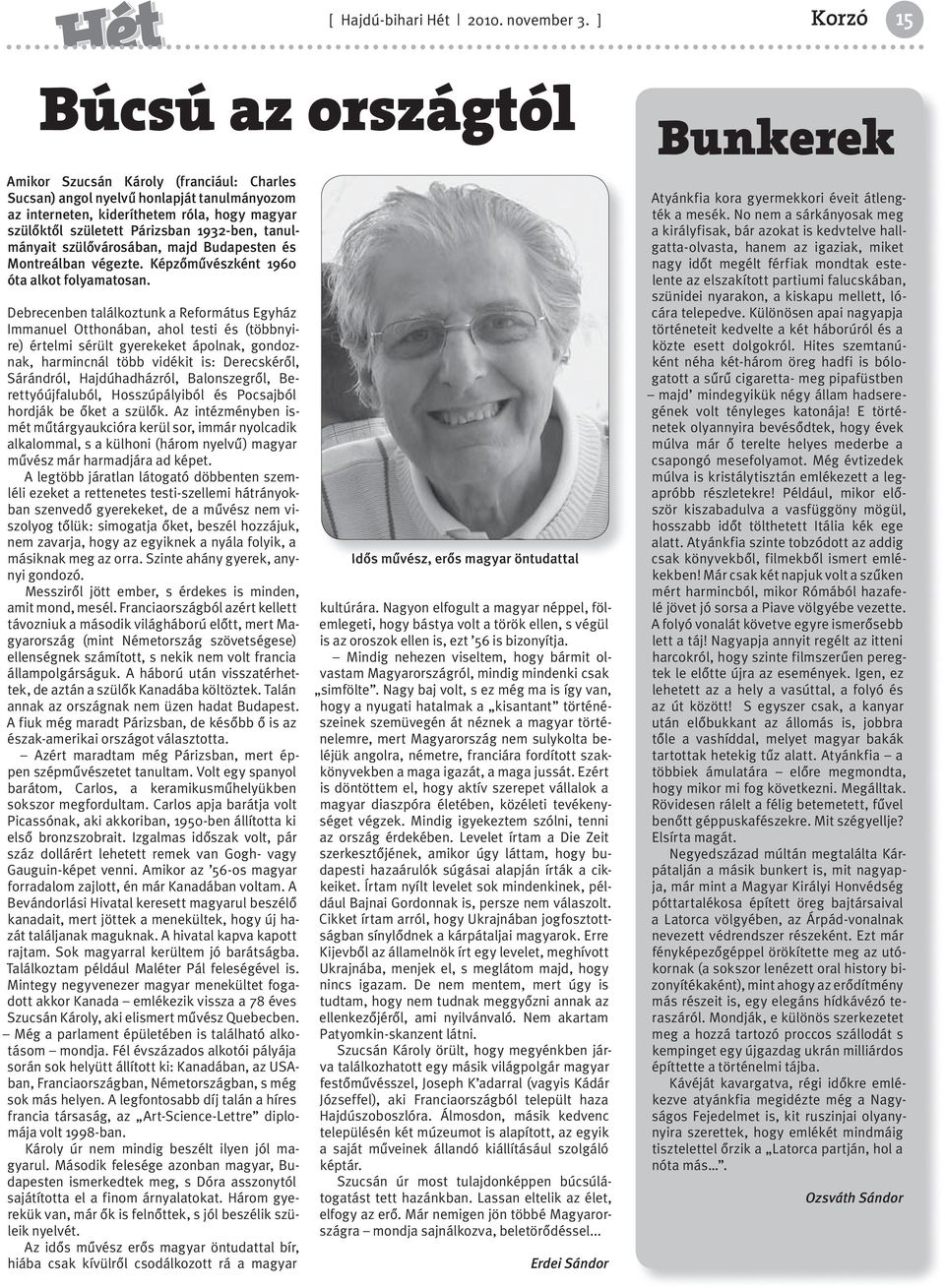 1932-ben, tanulmányait szülővárosában, majd Budapesten és Montreálban végezte. Képzőművészként 1960 óta alkot folyamatosan.