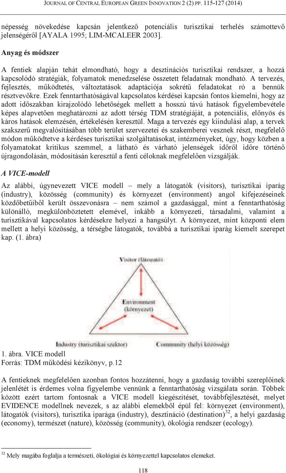 A tervezés, fejlesztés, működtetés, változtatások adaptációja sokrétű feladatokat ró a bennük résztvevőkre.