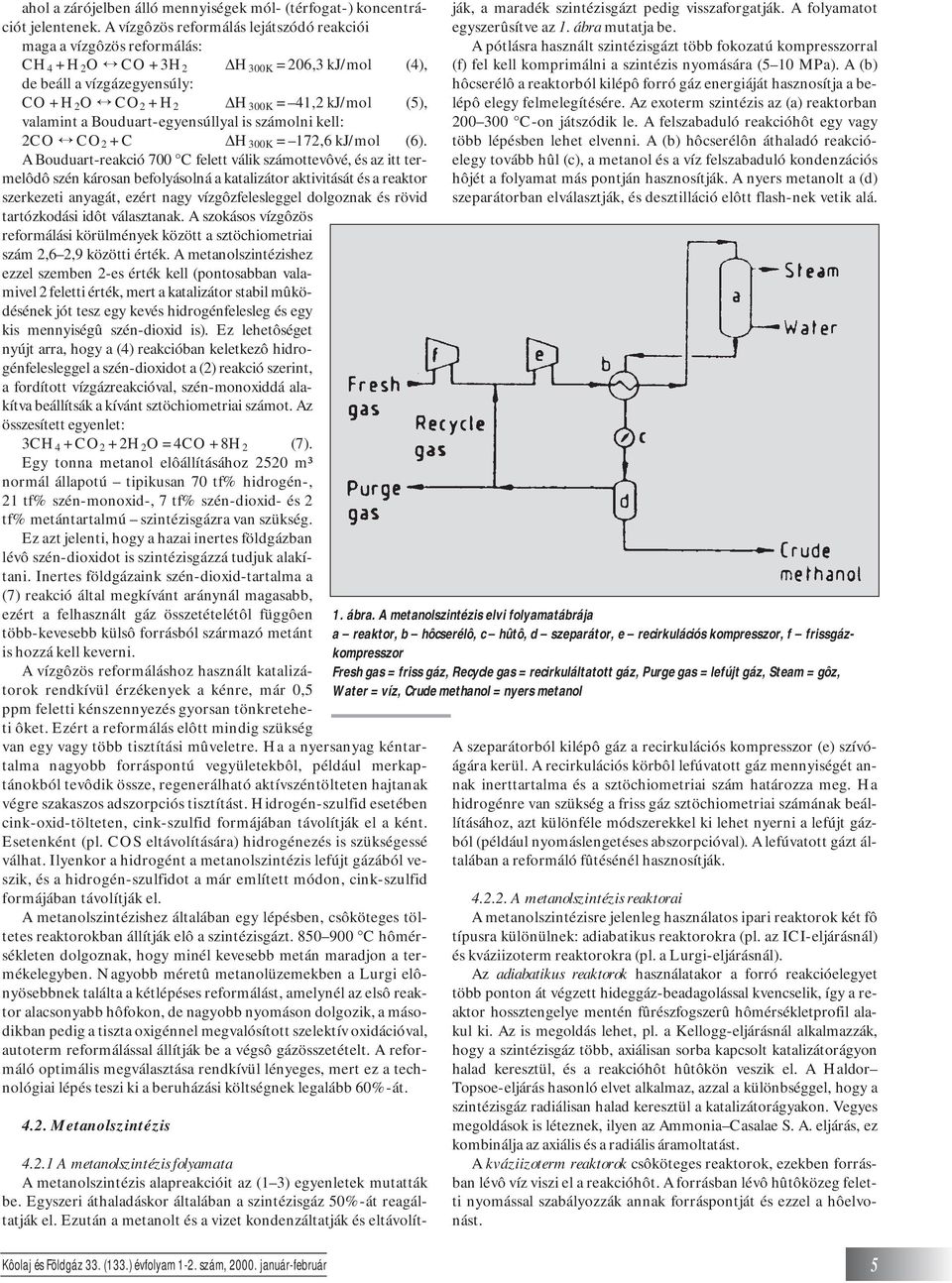 valamint a Bouduart-egyensúllyal is számolni kell: 2CO CO 2 + C H 300K = 172,6 kj/mol (6).