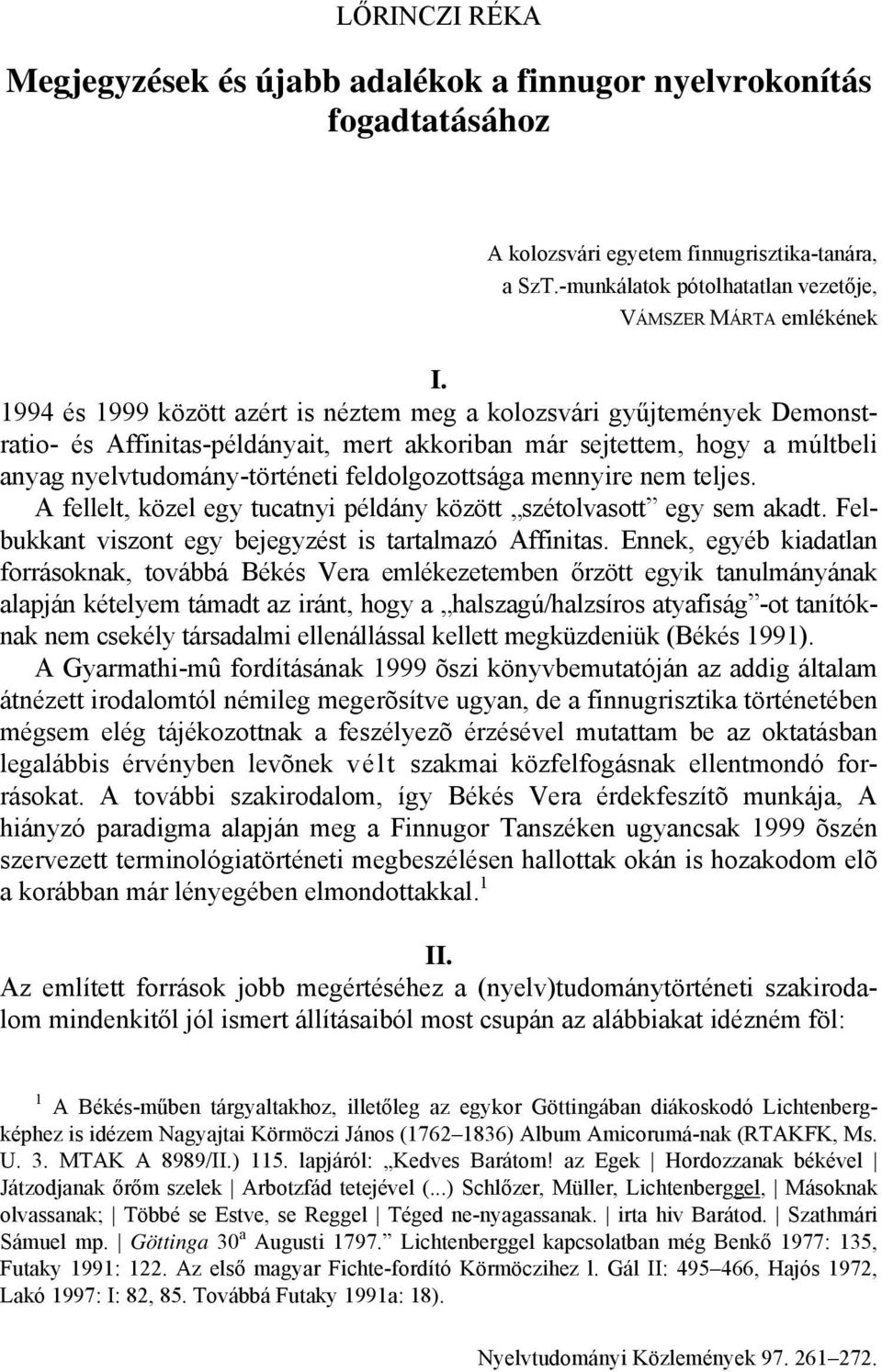 mennyire nem teljes. A fellelt, közel egy tucatnyi példány között szétolvasott egy sem akadt. Felbukkant viszont egy bejegyzést is tartalmazó Affinitas.