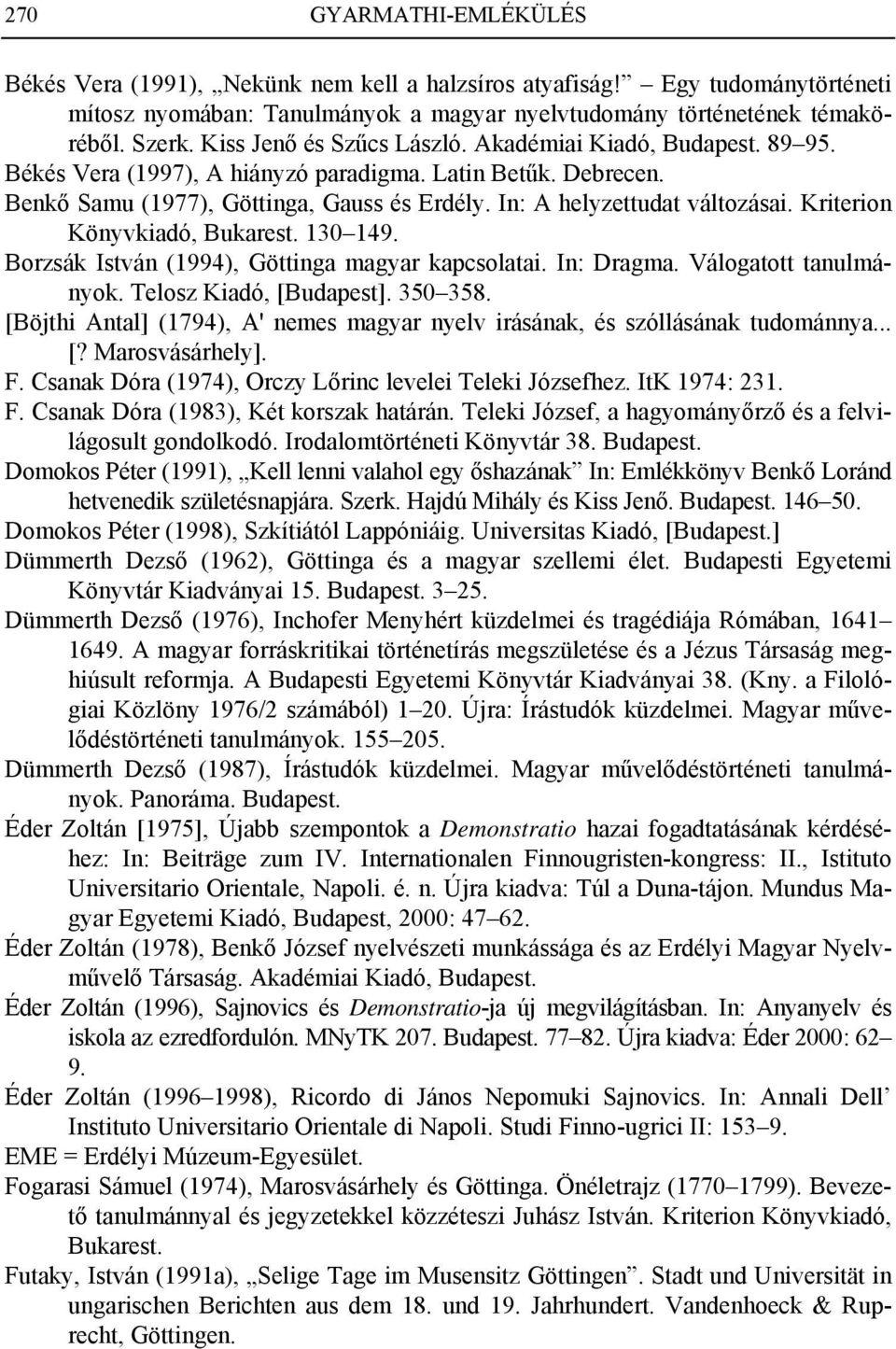 Kriterion Könyvkiadó, Bukarest. 130 149. Borzsák István (1994), Göttinga magyar kapcsolatai. In: Dragma. Válogatott tanulmányok. Telosz Kiadó, [Budapest]. 350 358.