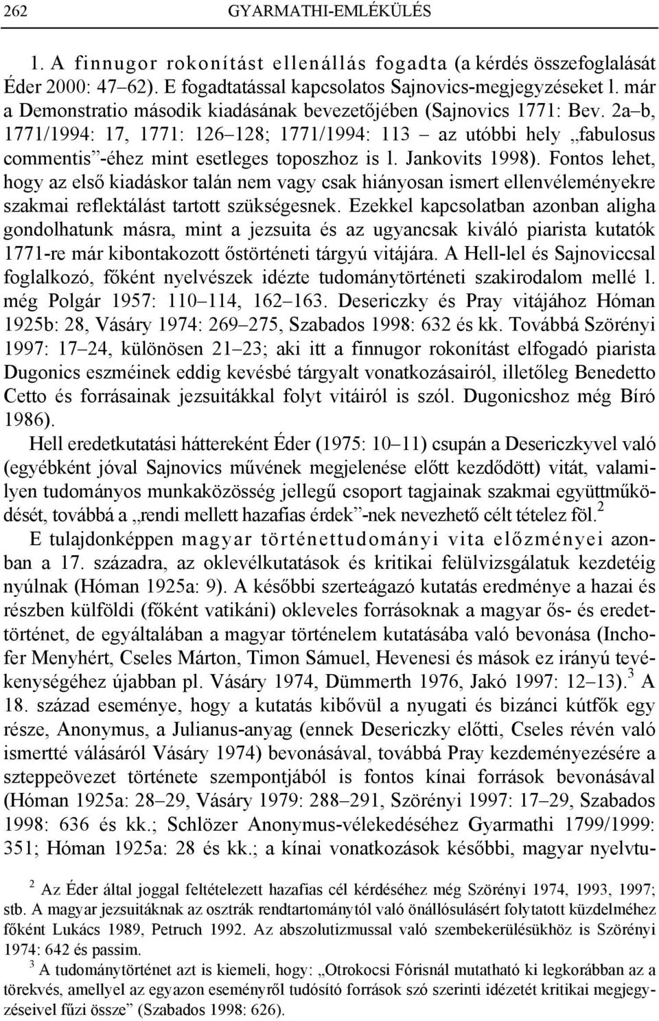 Jankovits 1998). Fontos lehet, hogy az első kiadáskor talán nem vagy csak hiányosan ismert ellenvéleményekre szakmai reflektálást tartott szükségesnek.