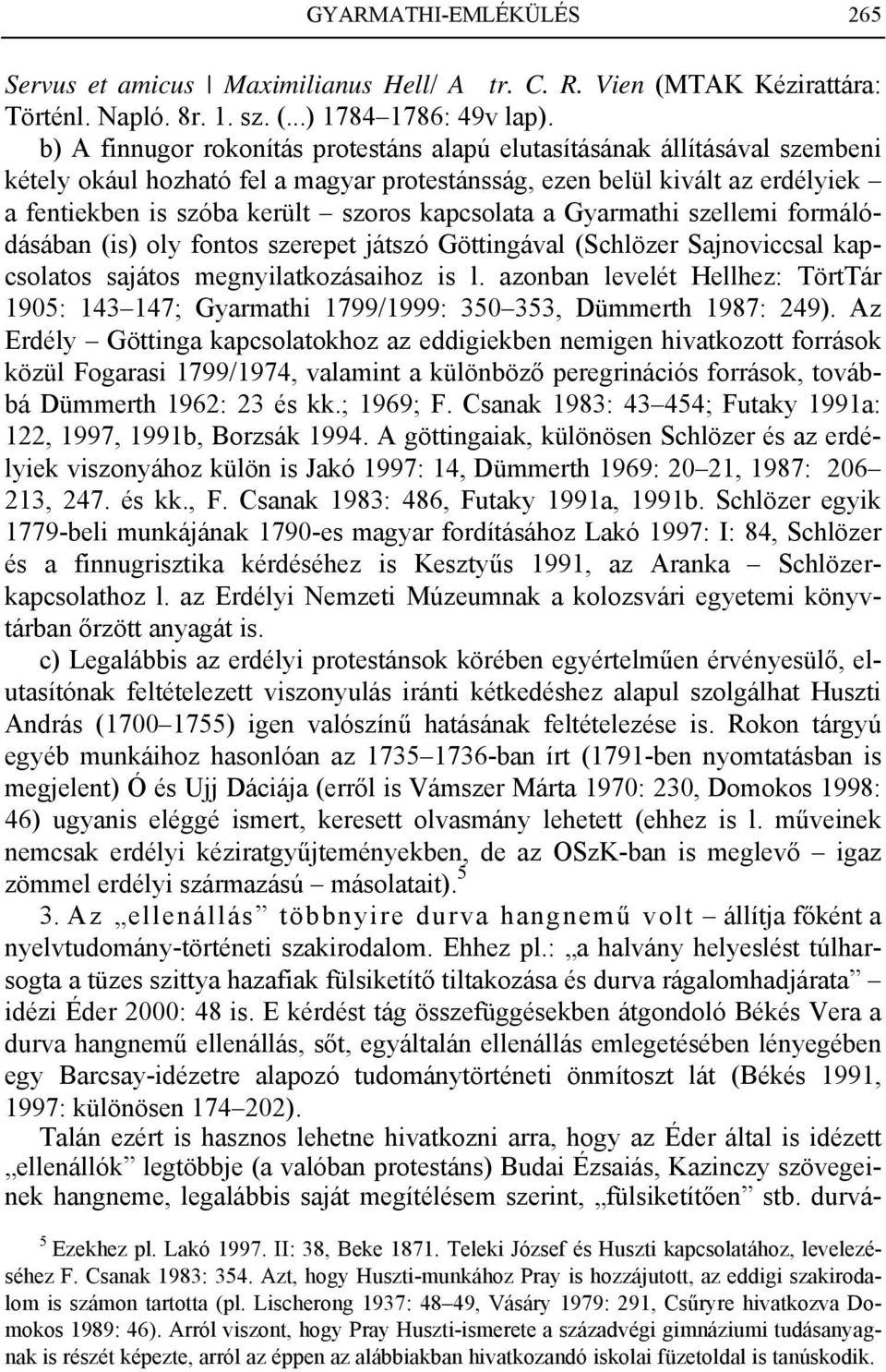 kapcsolata a Gyarmathi szellemi formálódásában (is) oly fontos szerepet játszó Göttingával (Schlözer Sajnoviccsal kapcsolatos sajátos megnyilatkozásaihoz is l.