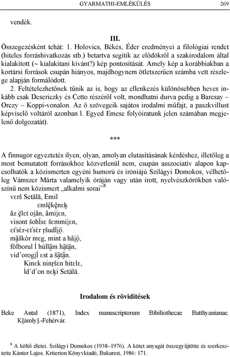 Amely kép a korábbiakban a kortársi források csupán hiányos, majdhogynem ötletszerűen számba vett részlege alapján formálódott. 2.