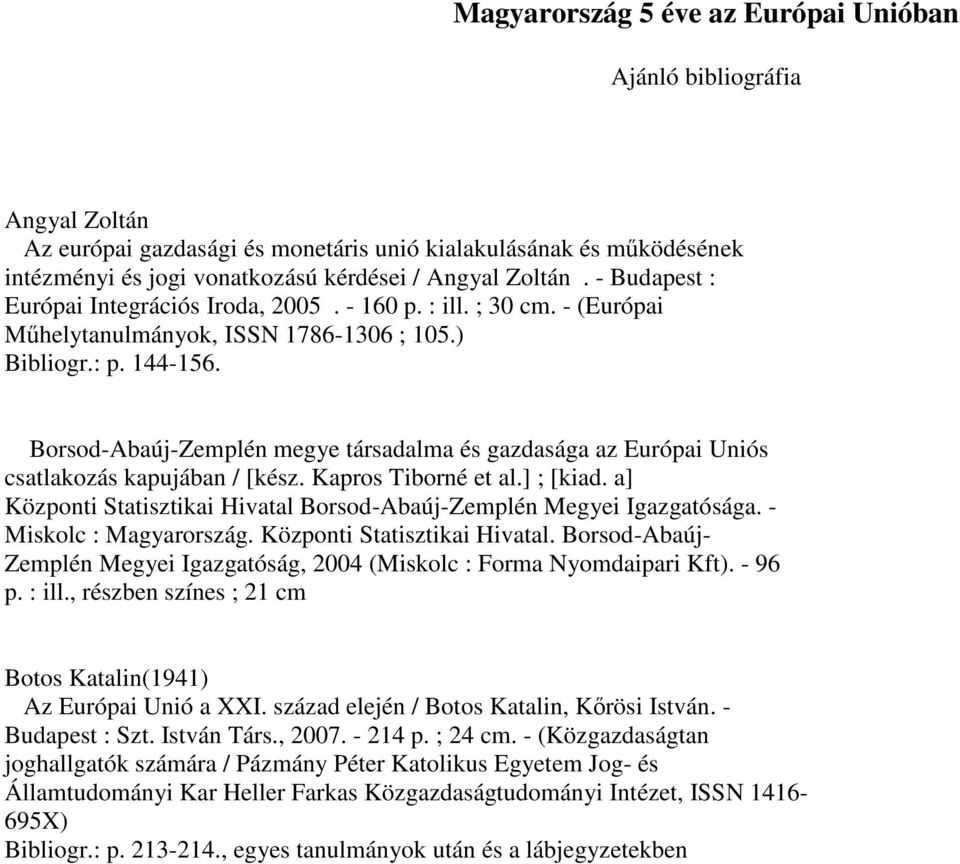 Borsod-Abaúj-Zemplén megye társadalma és gazdasága az Európai Uniós csatlakozás kapujában / [kész. Kapros Tiborné et al.] ; [kiad.
