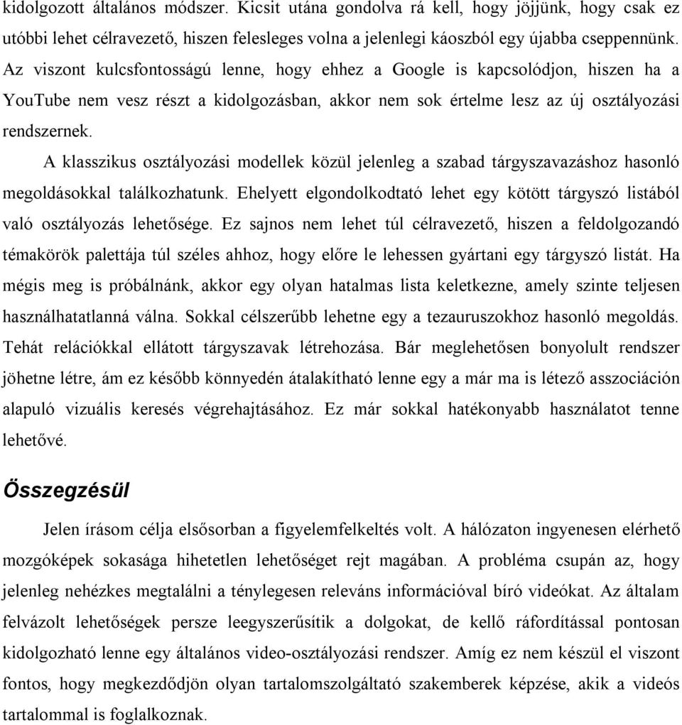 A klasszikus osztályozási modellek közül jelenleg a szabad tárgyszavazáshoz hasonló megoldásokkal találkozhatunk.