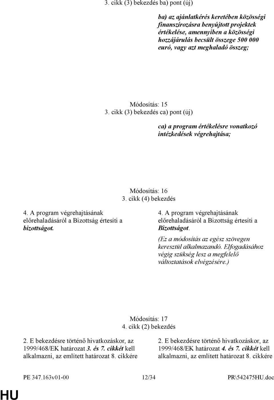 A program végrehajtásának előrehaladásáról a Bizottság értesíti a bizottságot. 4. A program végrehajtásának előrehaladásáról a Bizottság értesíti a Bizottságot.