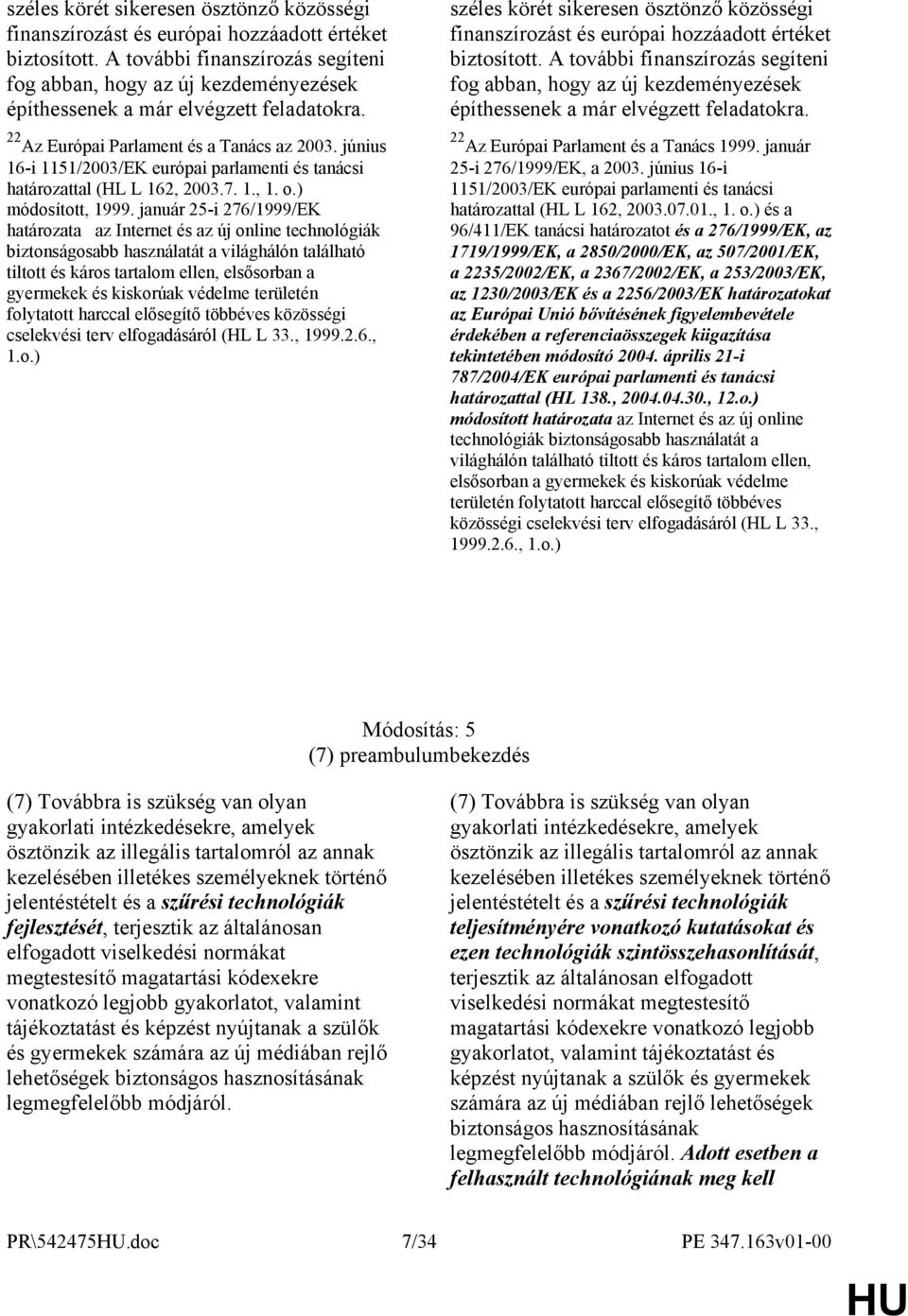 június 16-i 1151/2003/EK európai parlamenti és tanácsi határozattal (HL L 162, 2003.7. 1., 1. o.) módosított, 1999.