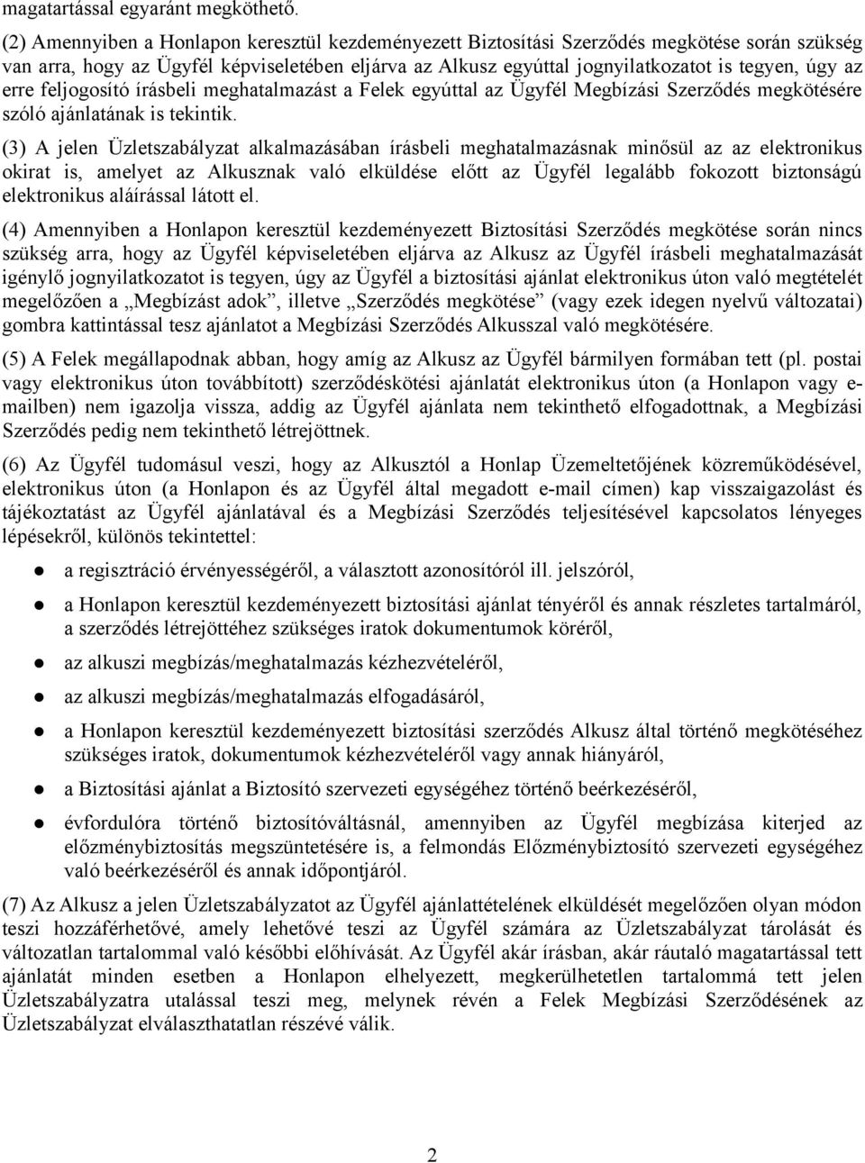 erre feljogosító írásbeli meghatalmazást a Felek egyúttal az Ügyfél Megbízási Szerződés megkötésére szóló ajánlatának is tekintik.