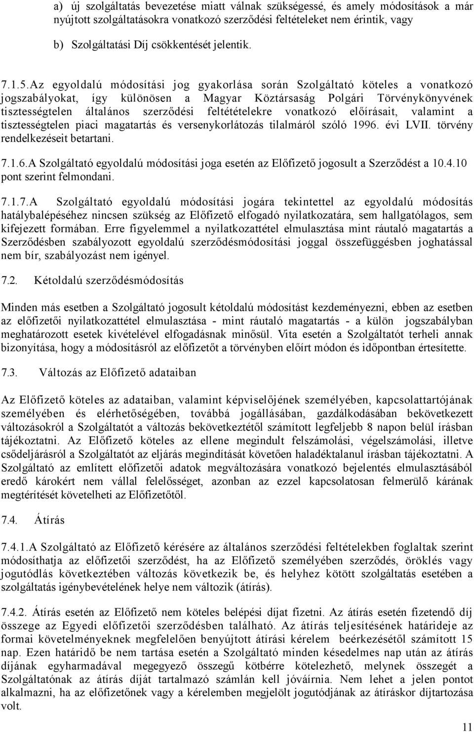 Az egyoldalú módosítási jog gyakorlása során Szolgáltató köteles a vonatkozó jogszabályokat, így különösen a Magyar Köztársaság Polgári Törvénykönyvének tisztességtelen általános szerzıdési