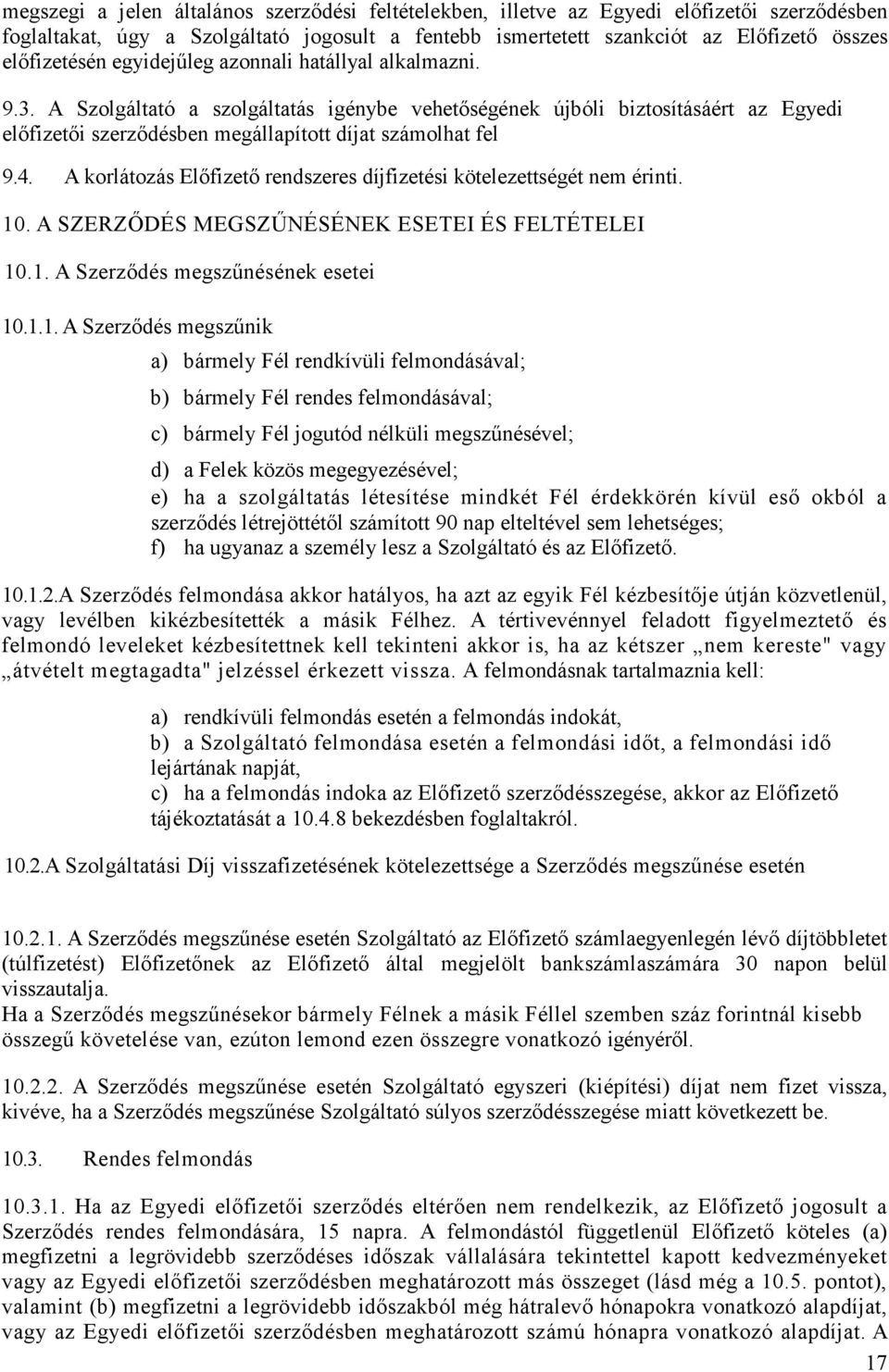 A korlátozás Elıfizetı rendszeres díjfizetési kötelezettségét nem érinti. 10