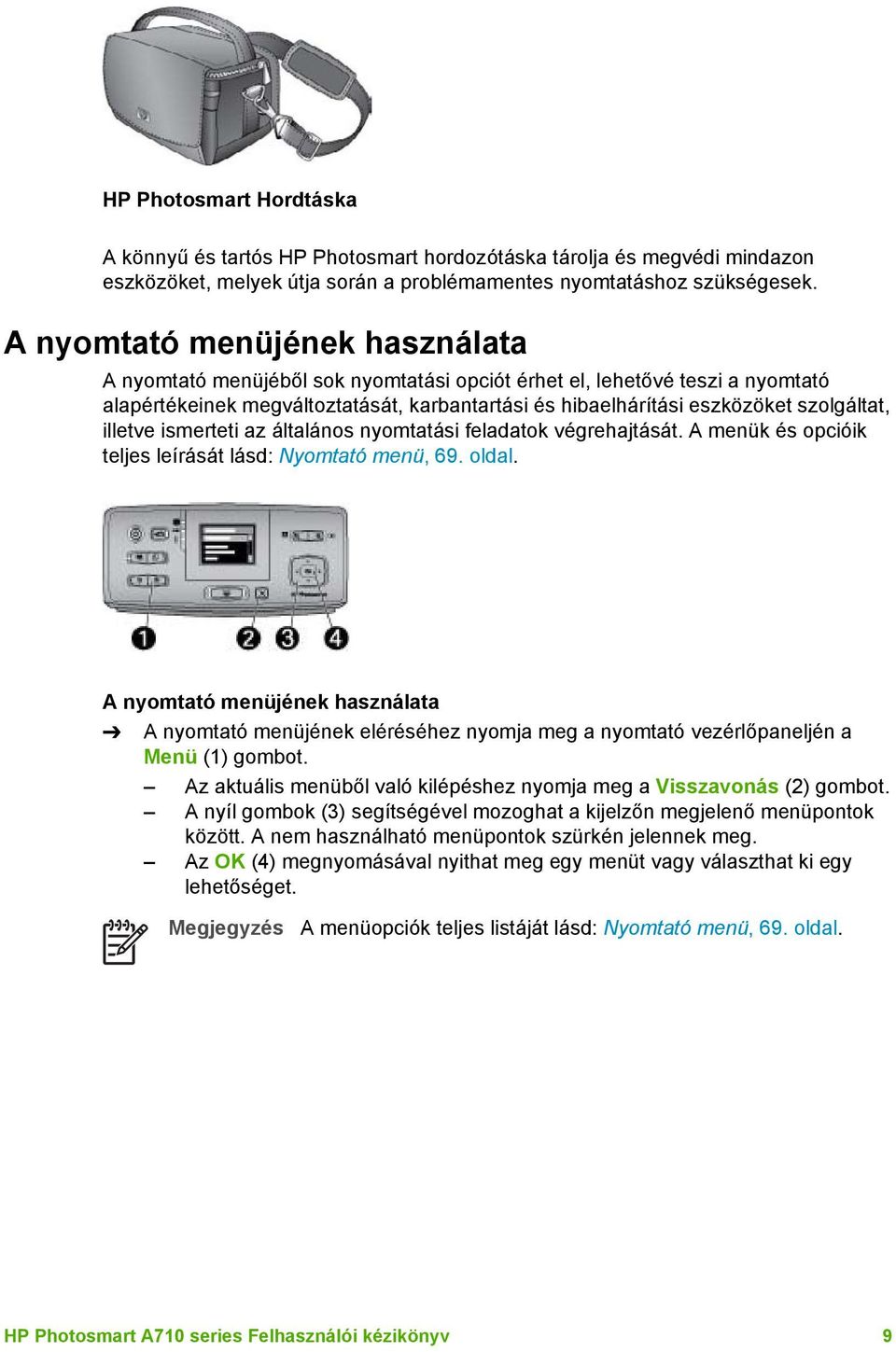 illetve ismerteti az általános nyomtatási feladatok végrehajtását. A menük és opcióik teljes leírását lásd: Nyomtató menü, 69. oldal.