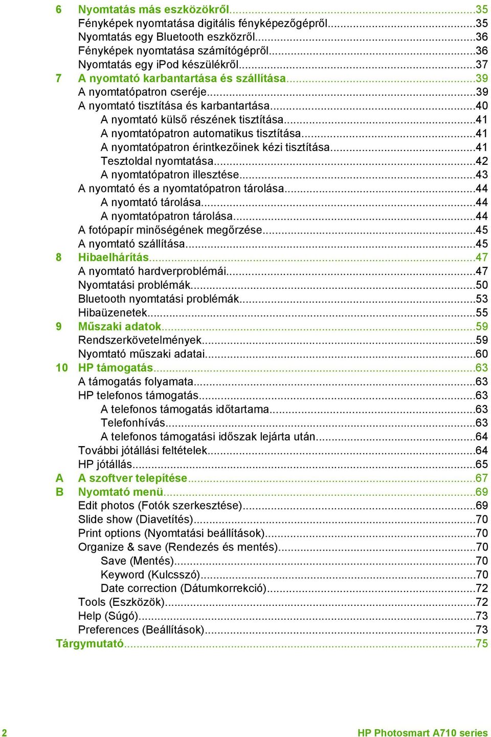 ..41 A nyomtatópatron automatikus tisztítása...41 A nyomtatópatron érintkezőinek kézi tisztítása...41 Tesztoldal nyomtatása...42 A nyomtatópatron illesztése...43 A nyomtató és a nyomtatópatron tárolása.