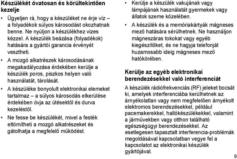 A mozgó alkatrészek károsodásának megakadályozása érdekében kerülje a készülék poros, piszkos helyen való használatát, tárolását.