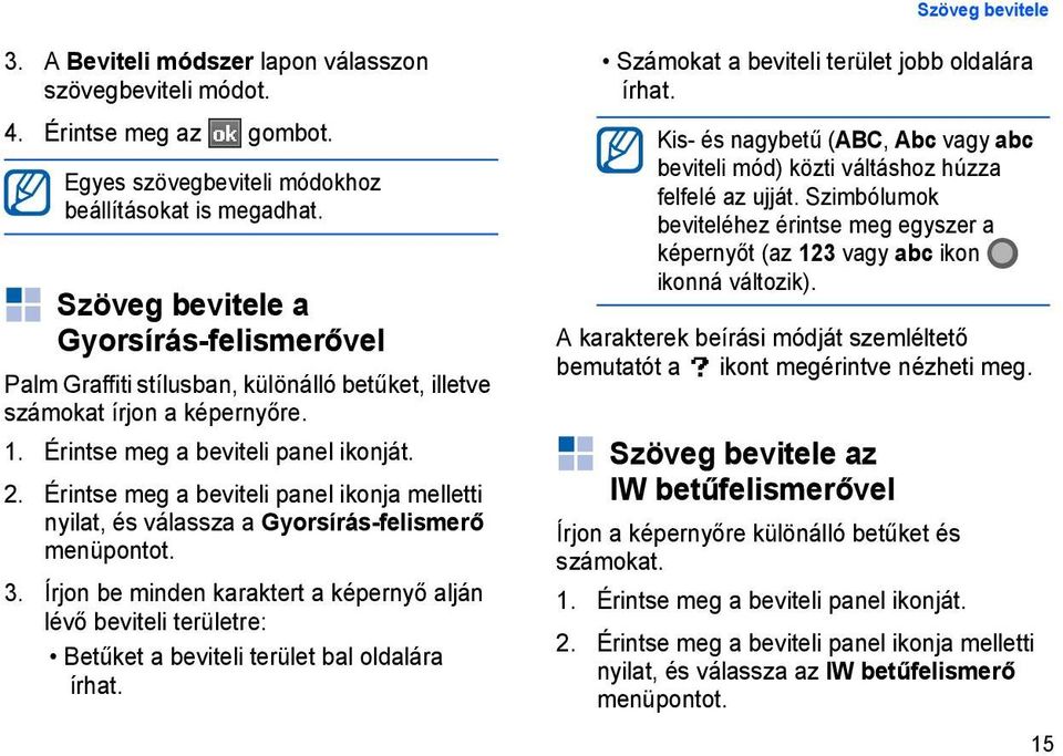 Érintse meg a beviteli panel ikonja melletti nyilat, és válassza a Gyorsírás-felismerő 3.