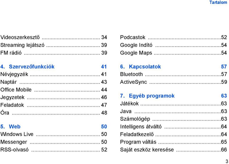 .. 52 Podcastok...52 Google Indító...54 Google Maps...54 6. Kapcsolatok 57 Bluetooth...57 ActiveSync...59 7.