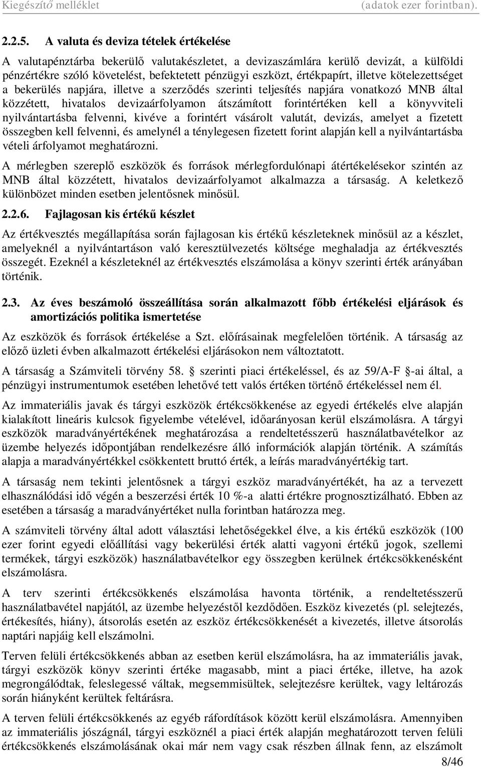 illetve kötelezettséget a bekerülés napjára, illetve a szerz dés szerinti teljesítés napjára vonatkozó MNB által közzétett, hivatalos devizaárfolyamon átszámított forintértéken kell a könyvviteli