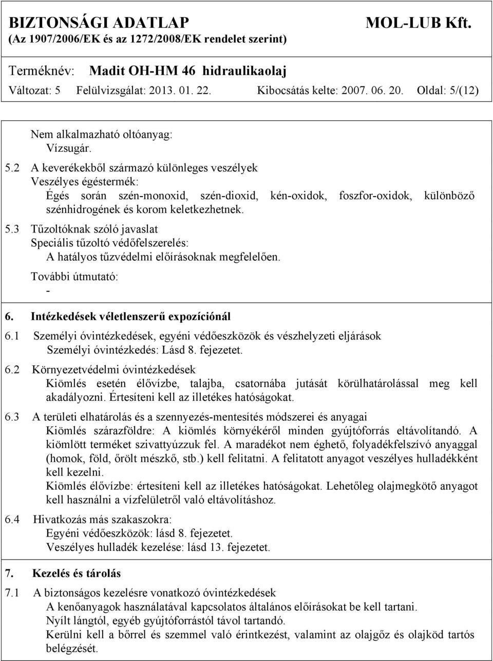 1 Személyi óvintézkedések, egyéni védőeszközök és vészhelyzeti eljárások Személyi óvintézkedés: Lásd 8. fejezetet. 6.