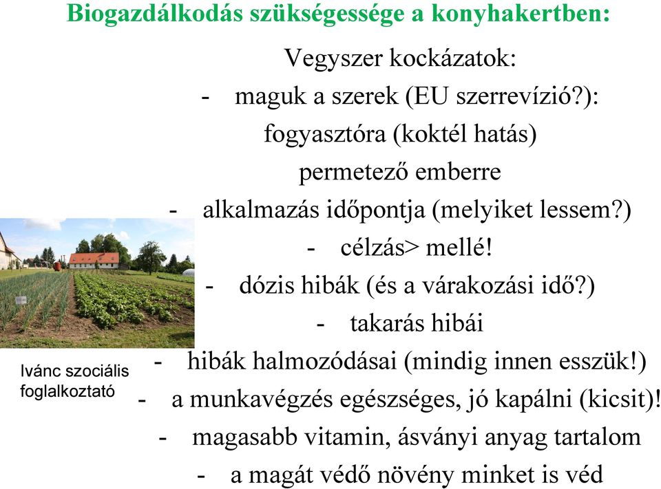 ) - célzás> mellé! - dózis hibák (és a várakozási idő?) - takarás hibái - hibák halmozódásai (mindig innen esszük!