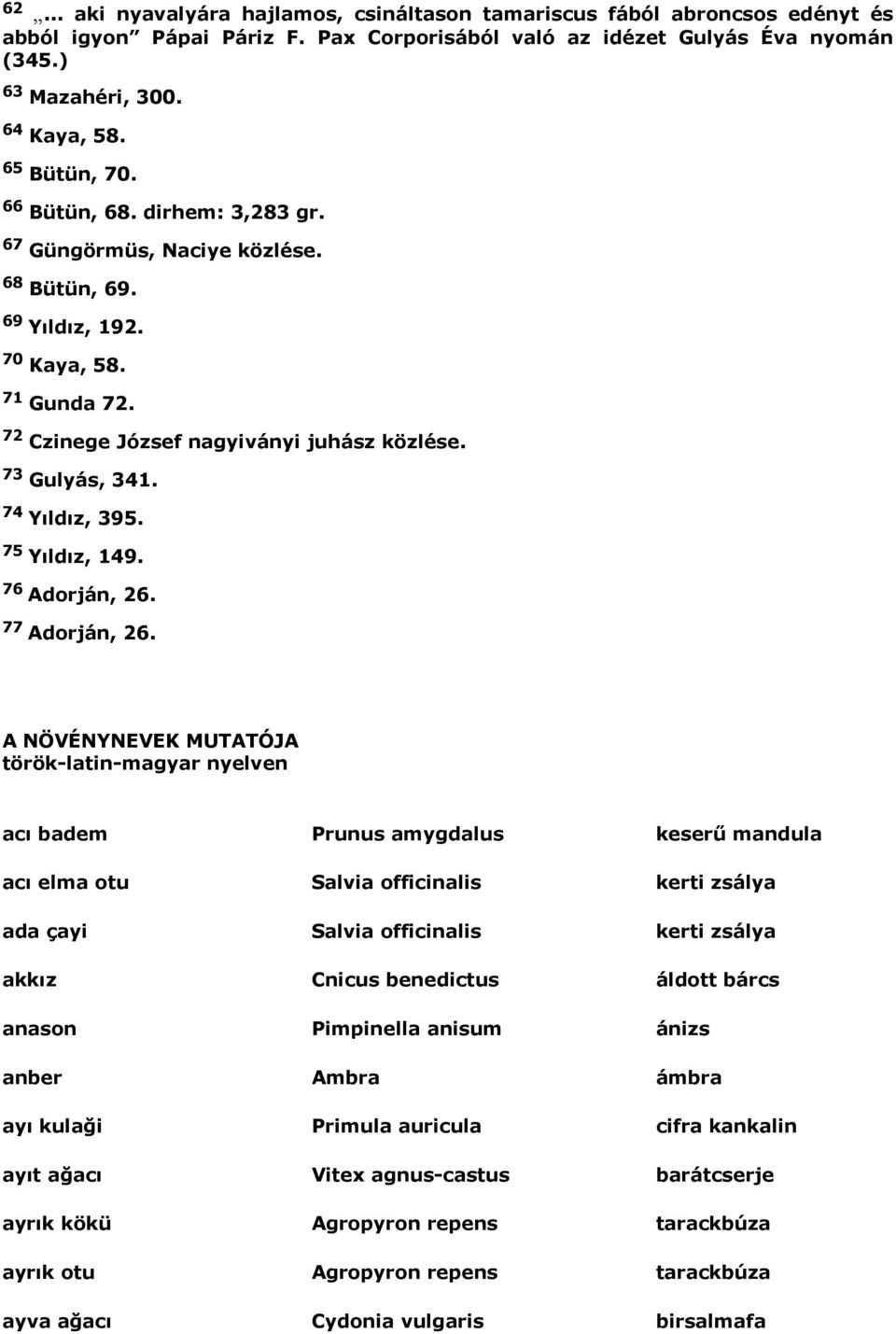 74 Yıldız, 395. 75 Yıldız, 149. 76 Adorján, 26. 77 Adorján, 26.