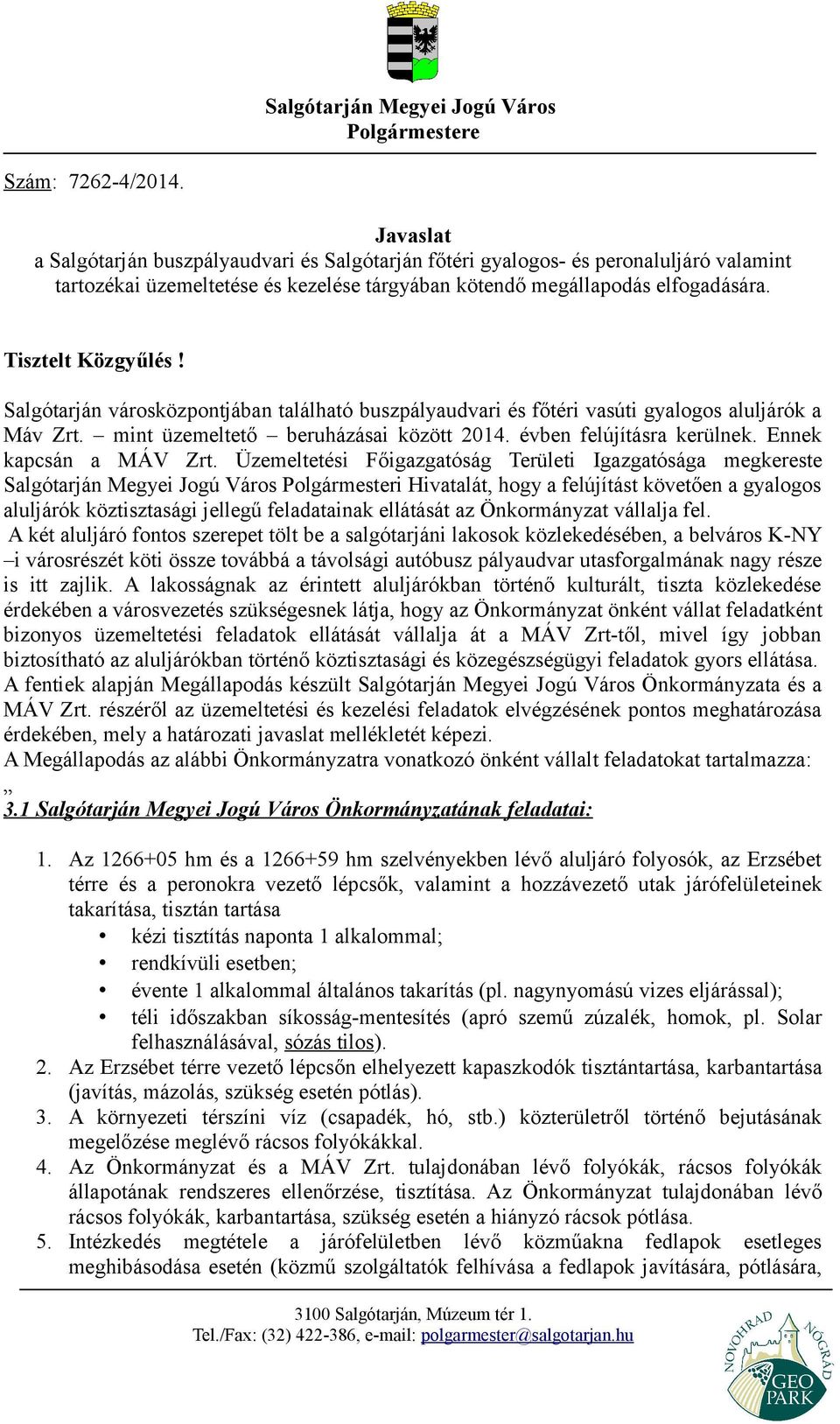 Salgótarján városközpontjában található buszpályaudvari és főtéri vasúti gyalogos aluljárók a Máv Zrt. mint üzemeltető beruházásai között 2014. évben felújításra kerülnek. Ennek kapcsán a MÁV Zrt.