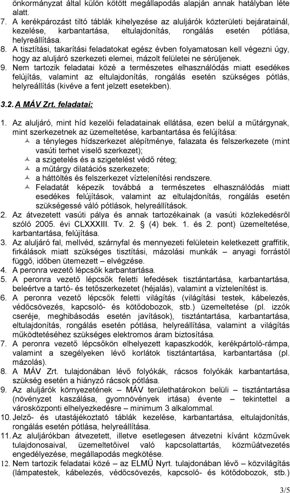 A tisztítási, takarítási feladatokat egész évben folyamatosan kell végezni úgy, hogy az aluljáró szerkezeti elemei, mázolt felületei ne sérüljenek. 9.