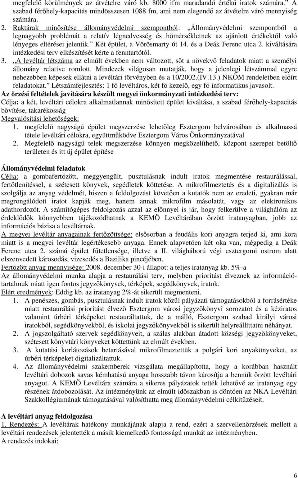 Két épület, a Vörösmarty út 14. és a Deák Ferenc utca 2. kiváltására intézkedési terv elkészítését kérte a fenntartótól. 3.