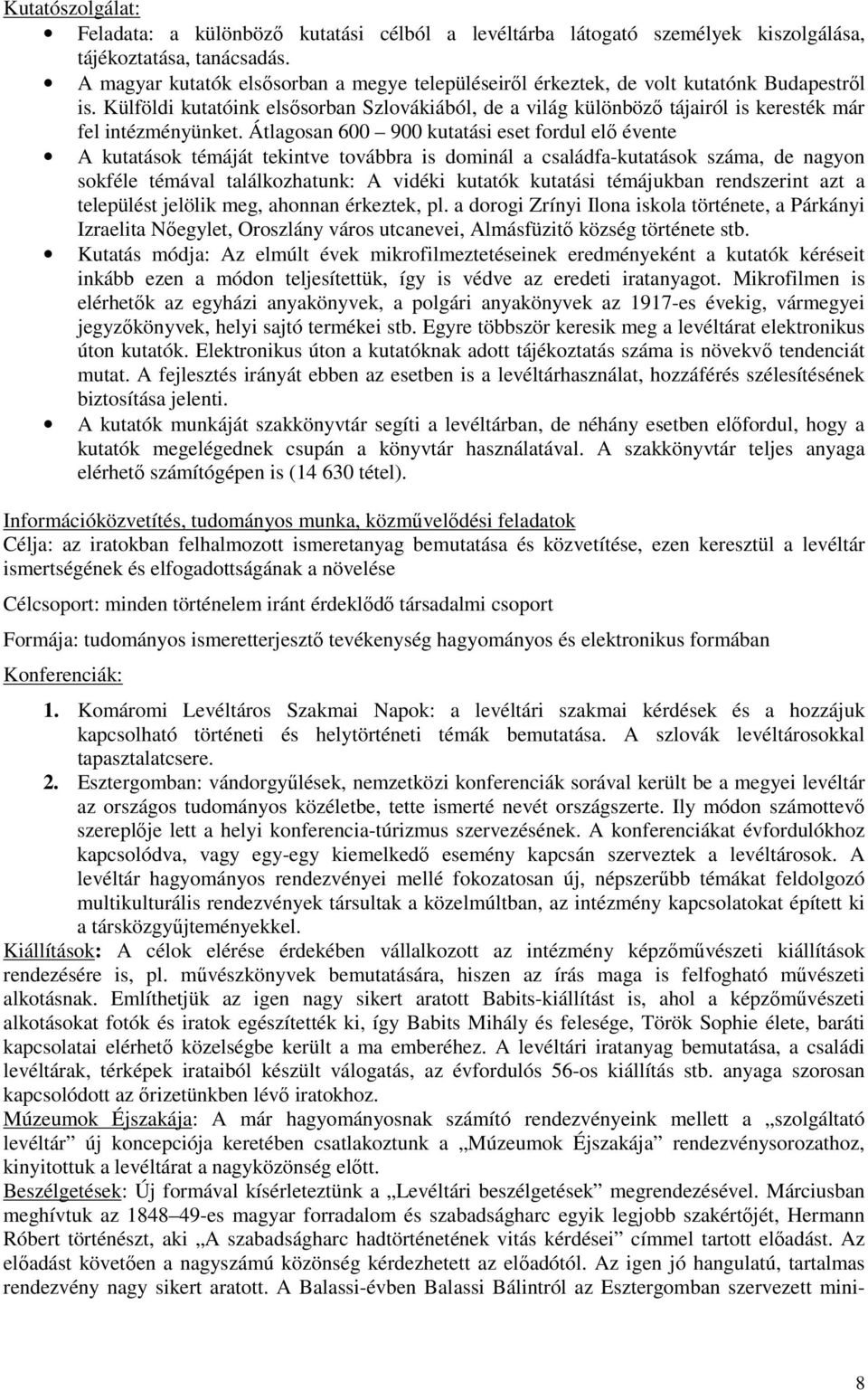 Külföldi kutatóink elsısorban Szlovákiából, de a világ különbözı tájairól is keresték már fel intézményünket.