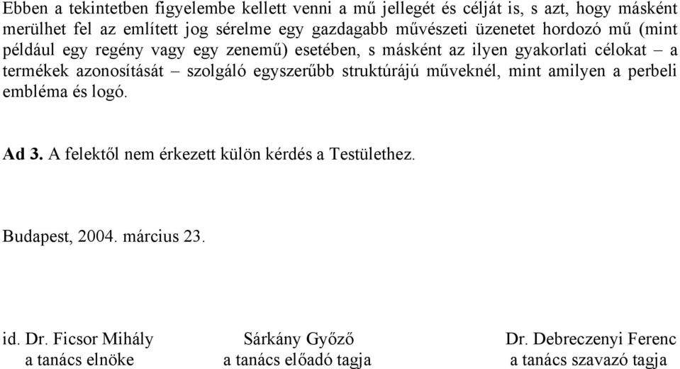 szolgáló egyszerűbb struktúrájú műveknél, mint amilyen a perbeli embléma és logó. Ad 3. A felektől nem érkezett külön kérdés a Testülethez.